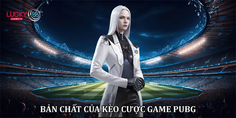 Bản chất của kèo cược game PUBG