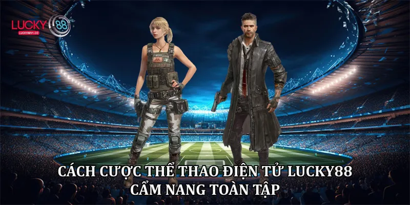 Cách cược thể thao điện tử Lucky88