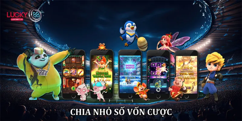 Chia nhỏ số vốn cược