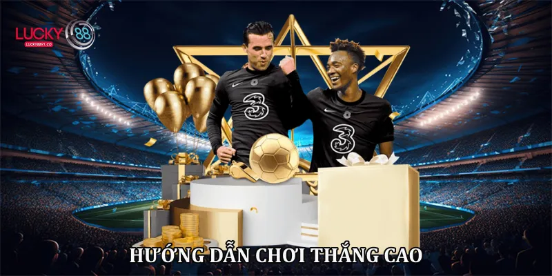 Hướng dẫn chơi thắng cao