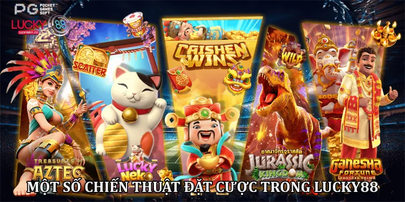 Một số chiến thuật đặt cược trong lucky88