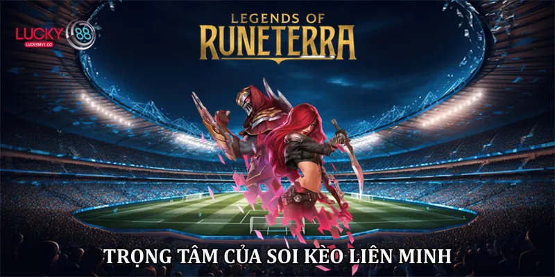 Trọng tâm của soi kèo liên minh