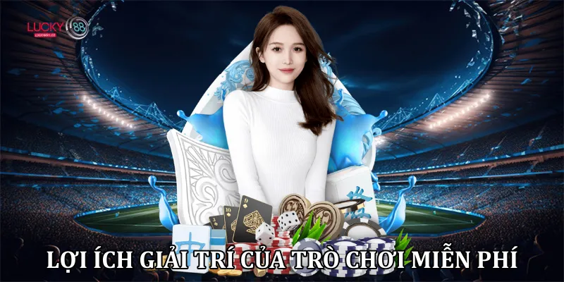 Lợi ích giải trí của trò chơi miễn phí