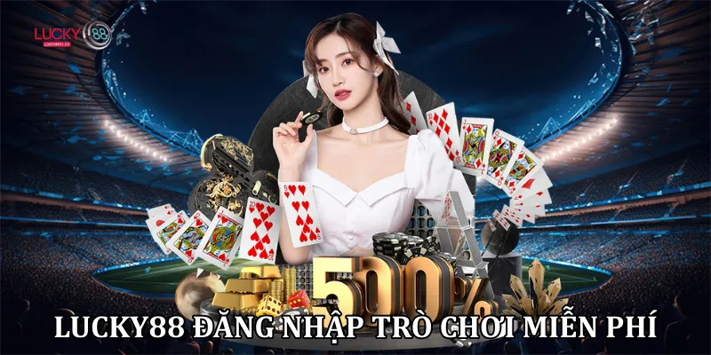 Lucky88 đăng nhập trò chơi miễn phí