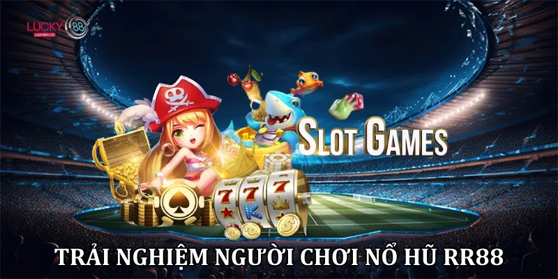 Trải nghiệm người chơi nổ hũ RR88