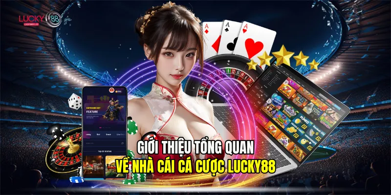 Giới thiệu tổng quan về nhà cái cá cược Lucky88