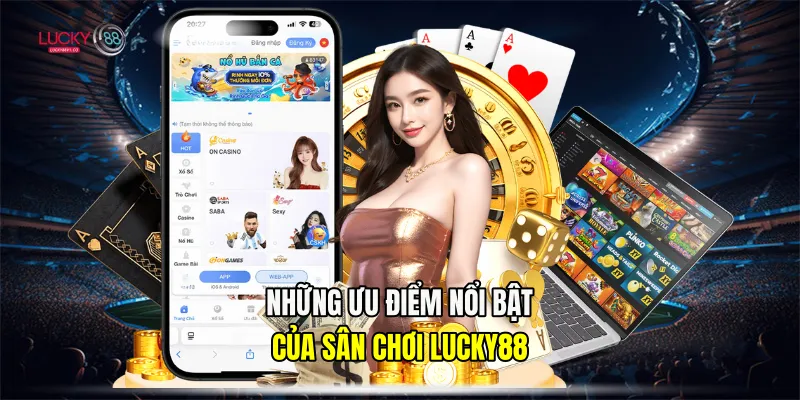 Những ưu điểm nổi bật của sân chơi Lucky88